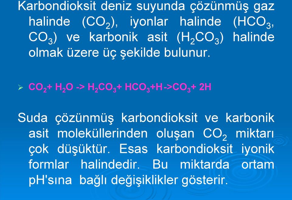 CO 2 + H 2 O -> H 2 CO 3 + HCO 3 +H->CO 3 + 2H Suda çözünmüş karbondioksit ve karbonik asit