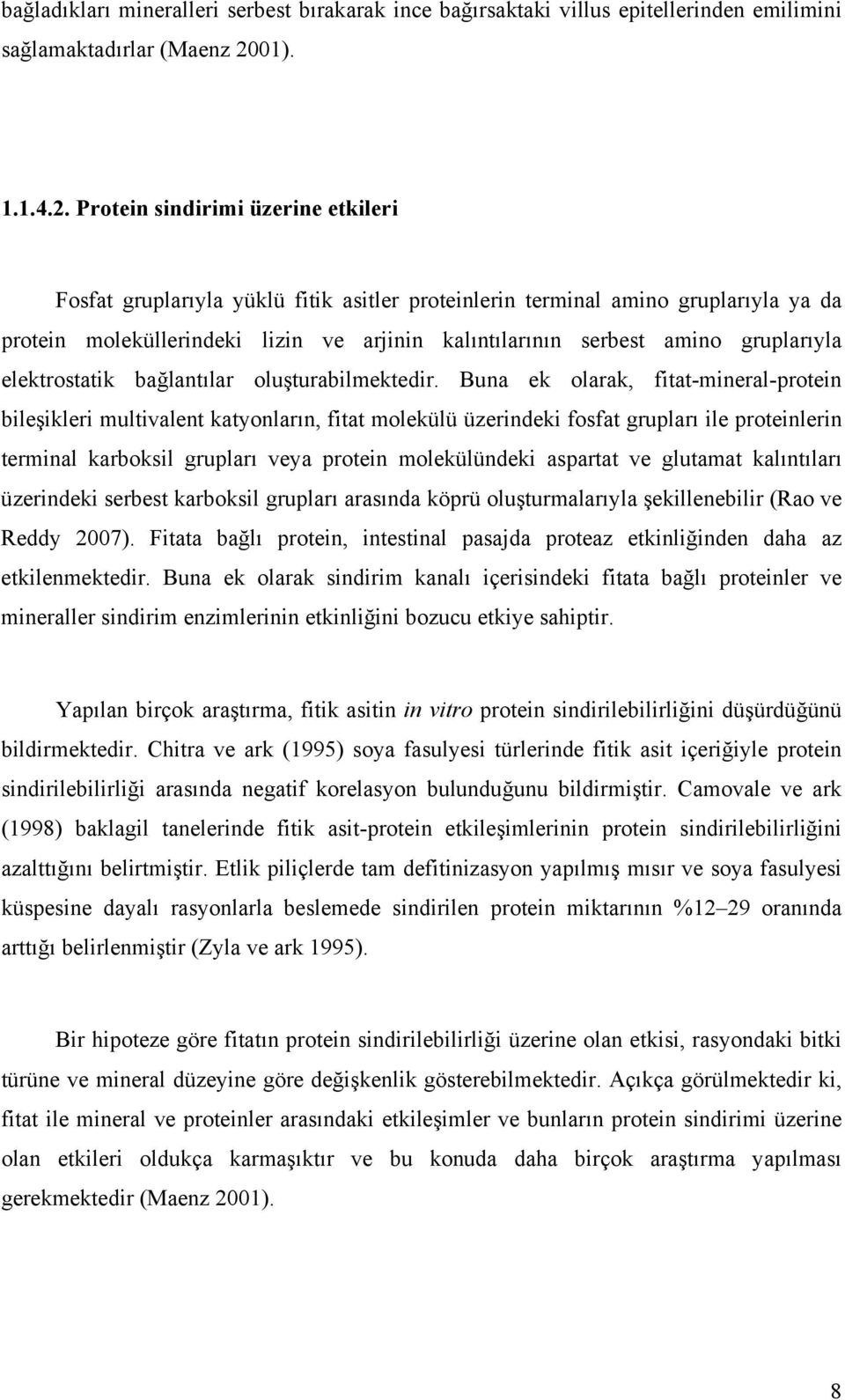 Protein sindirimi üzerine etkileri Fosfat gruplarıyla yüklü fitik asitler proteinlerin terminal amino gruplarıyla ya da protein moleküllerindeki lizin ve arjinin kalıntılarının serbest amino