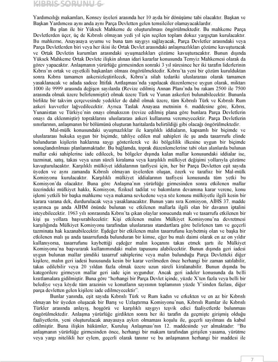 Bu mahkeme, Anayasaya uyumu ve buna tam saygıyı sağlayacak, Parça Devletler arasındaki veya Parça Devletlerden biri veya her ikisi ile Ortak Devlet arasındaki anlaşmazlıkları çözüme kavuşturacak ve