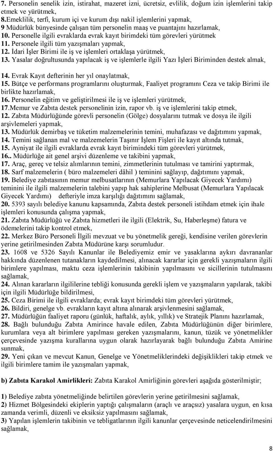 Personelle ilgili evraklarda evrak kayıt birimdeki tüm görevleri yürütmek 11. Personele ilgili tüm yazışmaları yapmak, 12. İdari İşler Birimi ile iş ve işlemleri ortaklaşa yürütmek, 13.