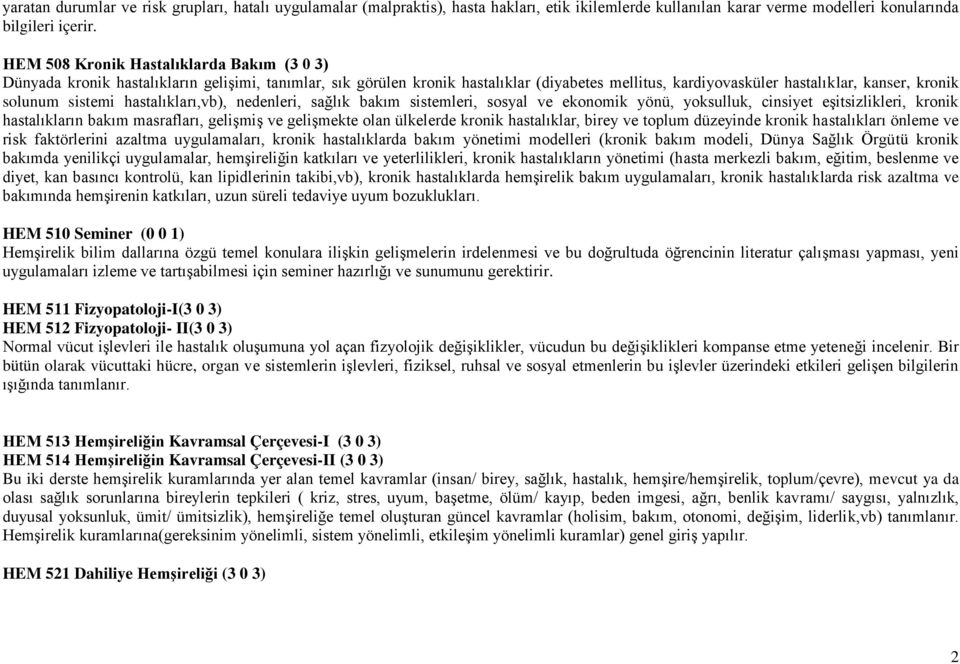 sistemi hastalıkları,vb), nedenleri, sağlık bakım sistemleri, sosyal ve ekonomik yönü, yoksulluk, cinsiyet eşitsizlikleri, kronik hastalıkların bakım masrafları, gelişmiş ve gelişmekte olan ülkelerde