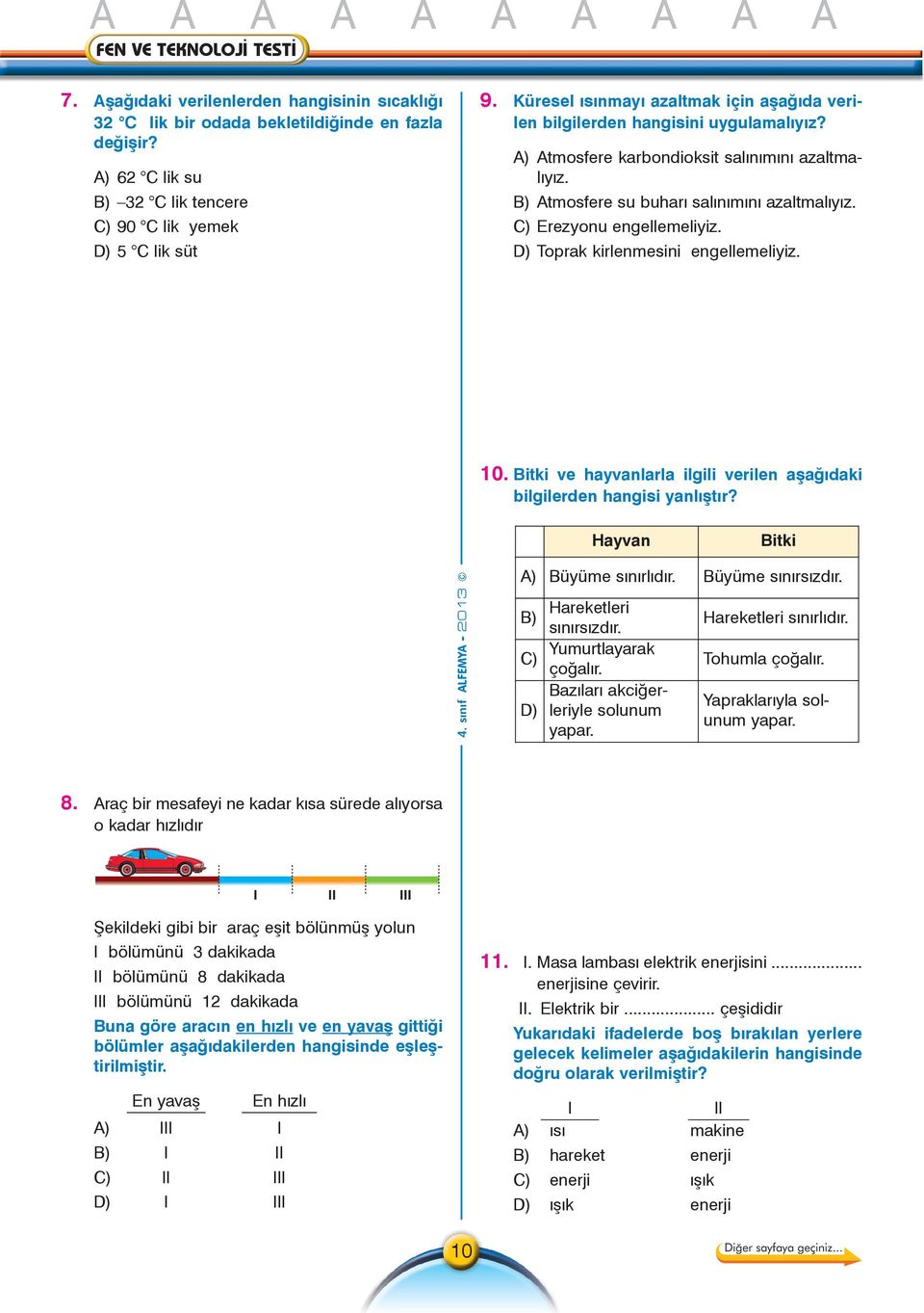 C) Erezyonu engellemeliyiz. D) Toprak kirlenmesini engellemeliyiz. 10. Bitki ve hayvanlarla ilgili verilen aþaðýdaki bilgilerden hangisi yanlýþtýr? Hayvan Bitki 4.