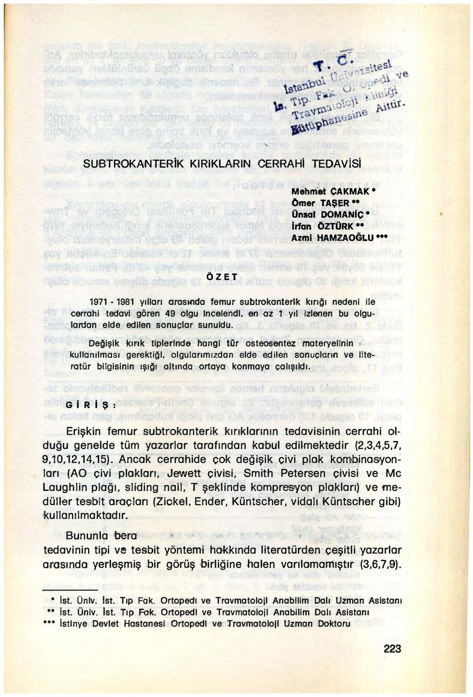 }işik,kırık tiplerinde hangi tür osteosentez materyelinin, kullanılması gerekll!!l. olgularımızdan elde edılen sonuçlann ve literatür bilgisinın IŞI!}I altında ortaya konmaya çalışıldı.