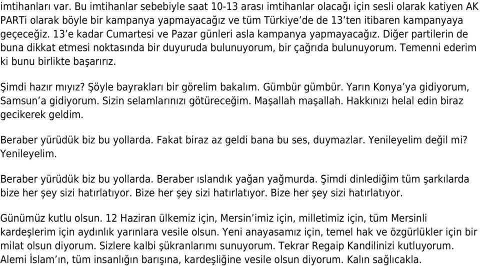 13 e kadar Cumartesi ve Pazar günleri asla kampanya yapmayacağız. Diğer partilerin de buna dikkat etmesi noktasında bir duyuruda bulunuyorum, bir çağrıda bulunuyorum.