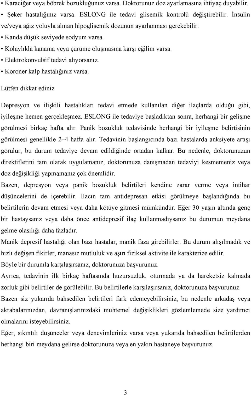 Elektrokonvulsif tedavi alıyorsanız. Koroner kalp hastalığınız varsa.