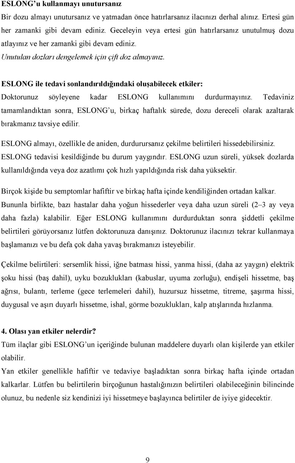 ESLONG ile tedavi sonlandırıldığındaki oluşabilecek etkiler: Doktorunuz söyleyene kadar ESLONG kullanımını durdurmayınız.