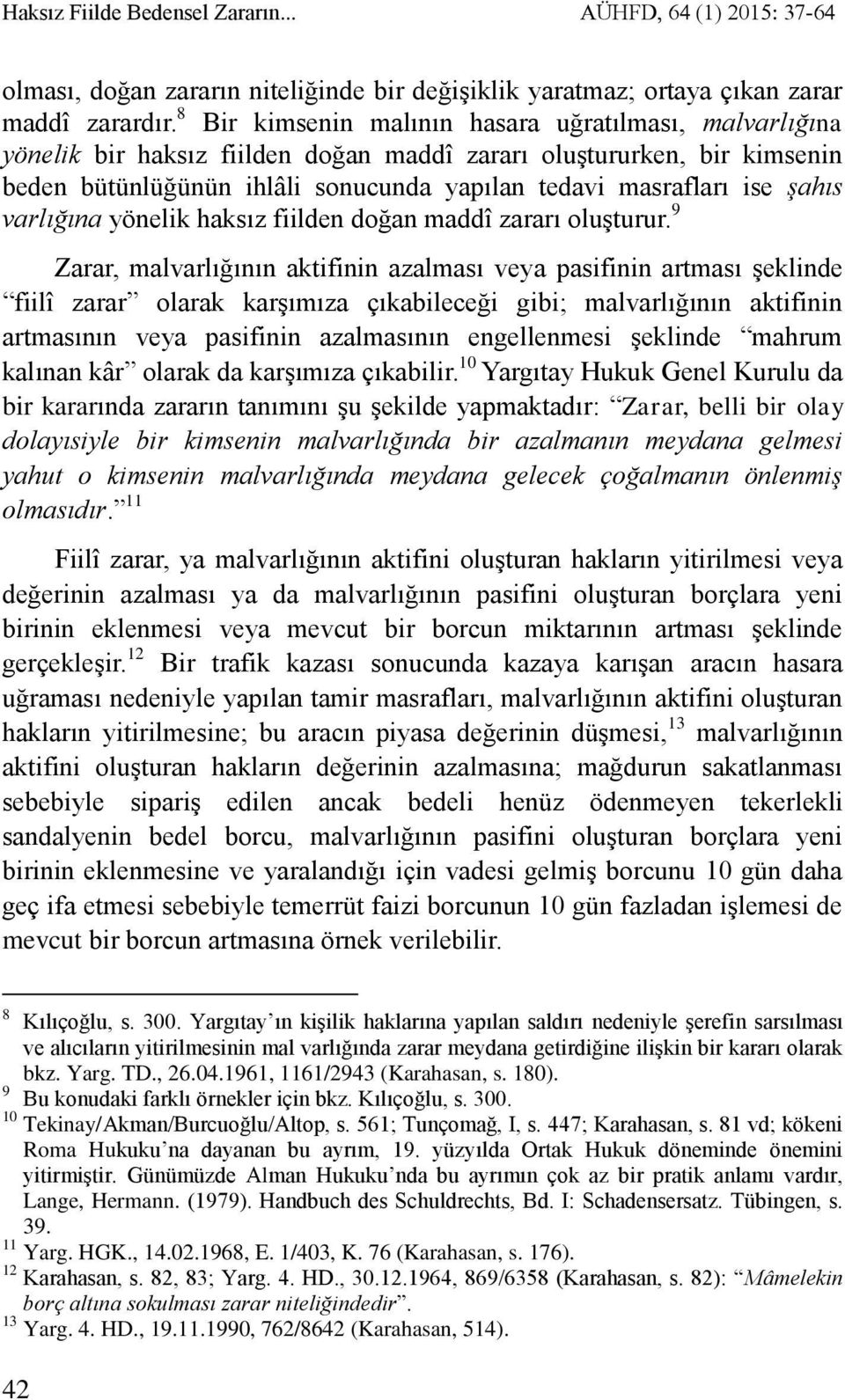 şahıs varlığına yönelik haksız fiilden doğan maddî zararı oluşturur.