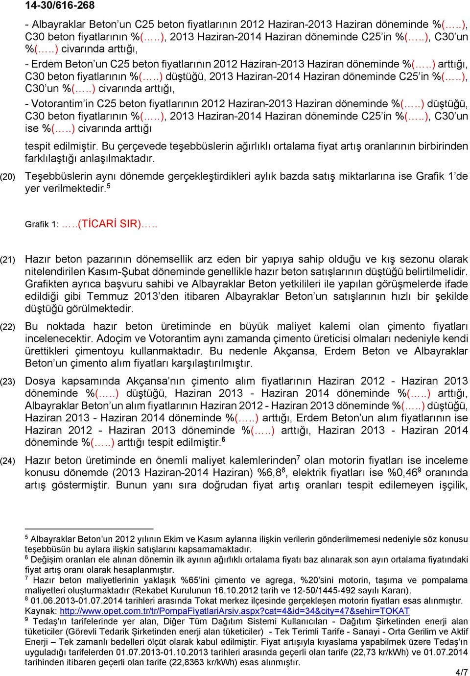 .), C30 un %(..) civarında arttığı, - Votorantim in C25 beton fiyatlarının 2012 Haziran-2013 Haziran döneminde %(..) düştüğü, C30 beton fiyatlarının %(.