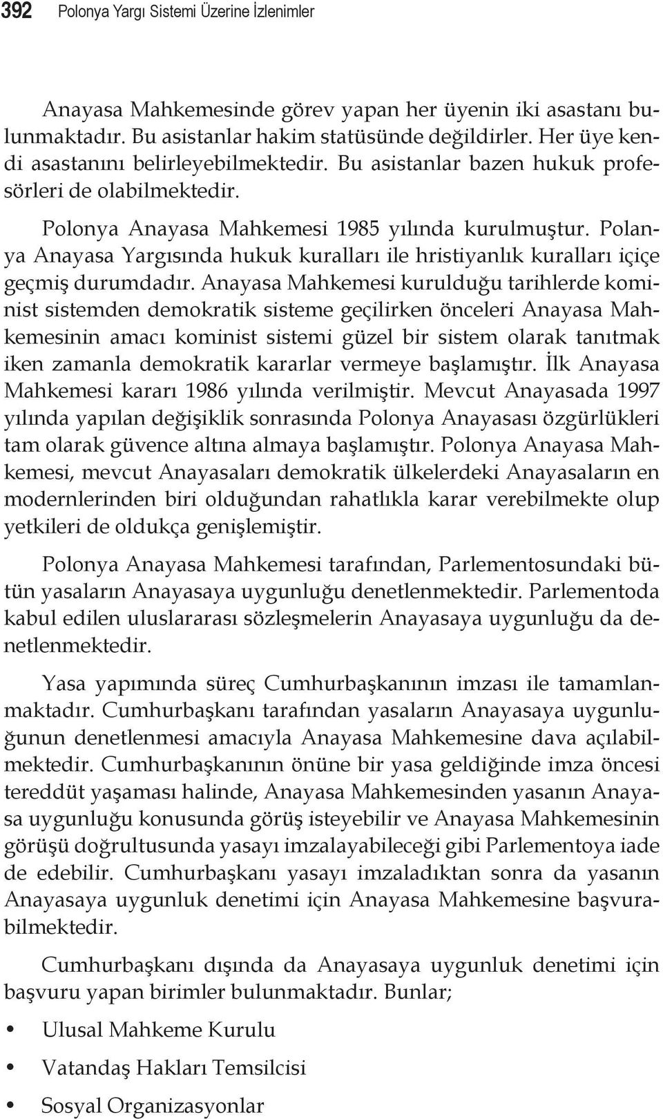 Polanya Anayasa Yargısında hukuk kuralları ile hristiyanlık kuralları içiçe geçmiş durumdadır.