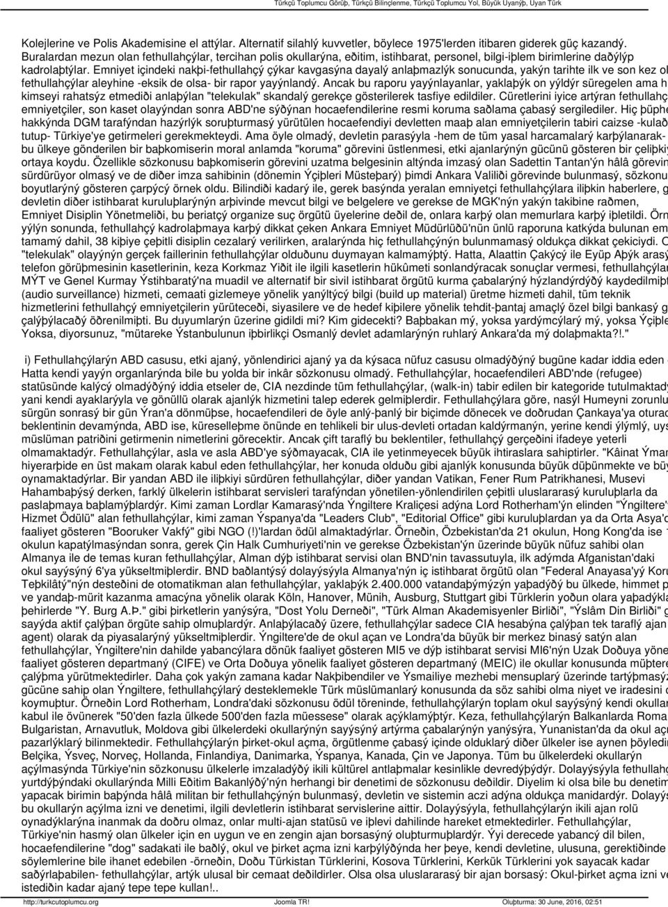 Emniyet içindeki nakþi-fethullahçý çýkar kavgasýna dayalý anlaþmazlýk sonucunda, yakýn tarihte ilk ve son kez ol fethullahçýlar aleyhine -eksik de olsa- bir rapor yayýnlandý.