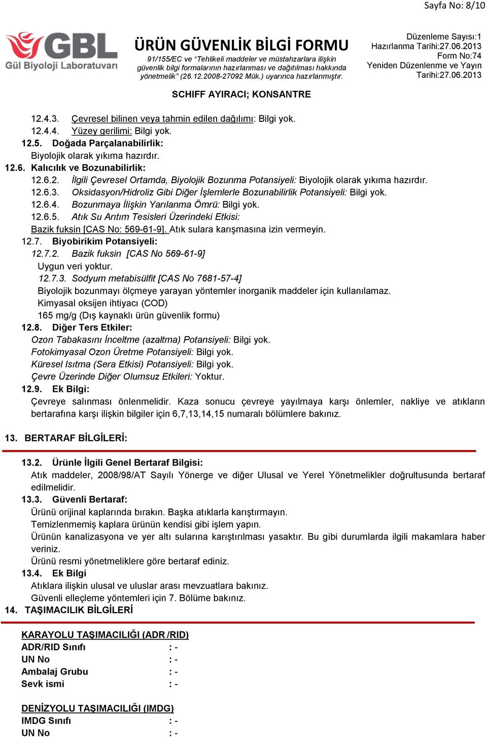 Atık Su Arıtım Tesisleri Üzerindeki Etkisi: Bazik fuksin [CAS No: 569-61-9]. Atık sulara karışmasına izin vermeyin. 12.7. Biyobirikim Potansiyeli: 12.7.2. Bazik fuksin [CAS No 569-61-9] Uygun veri yoktur.