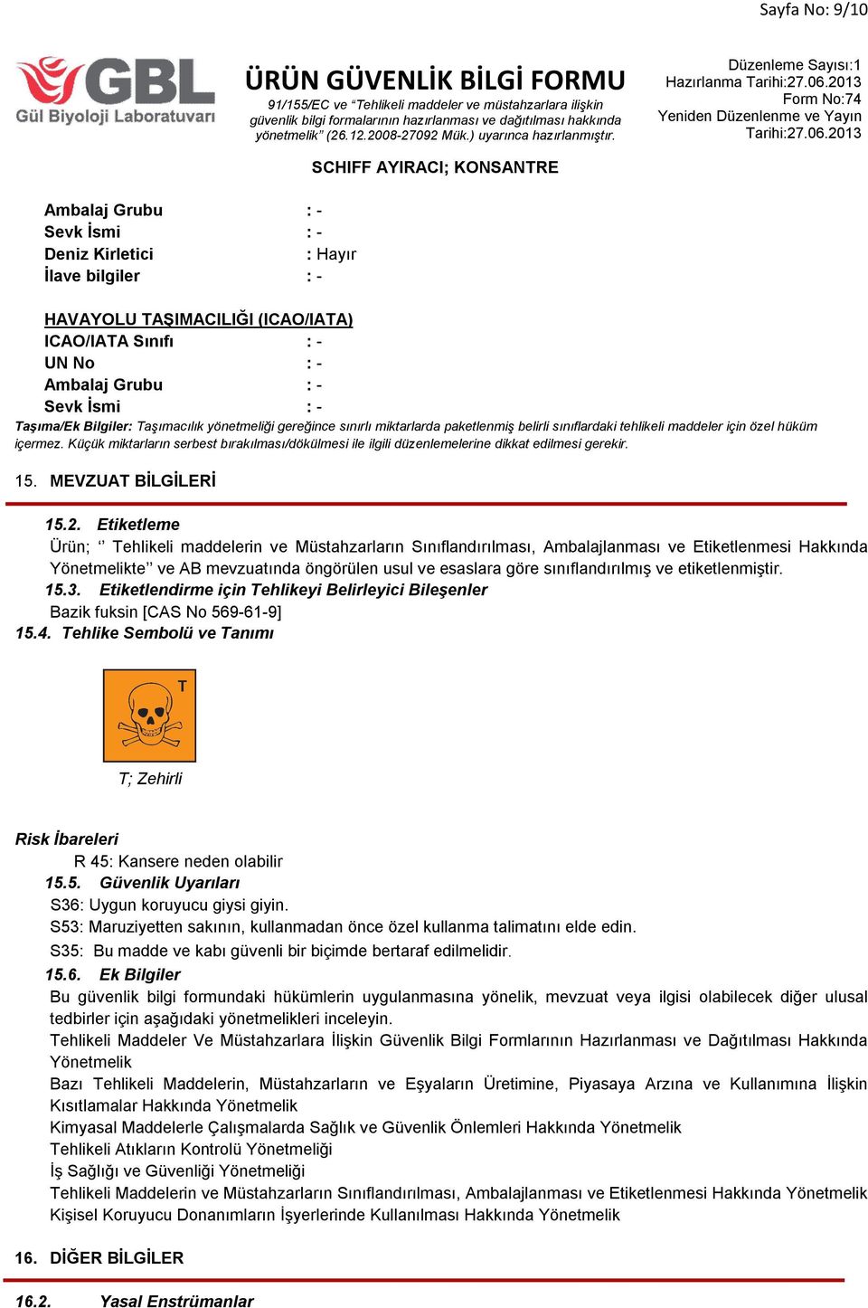 Küçük miktarların serbest bırakılması/dökülmesi ile ilgili düzenlemelerine dikkat edilmesi gerekir. 15. MEVZUAT BİLGİLERİ 15.2.