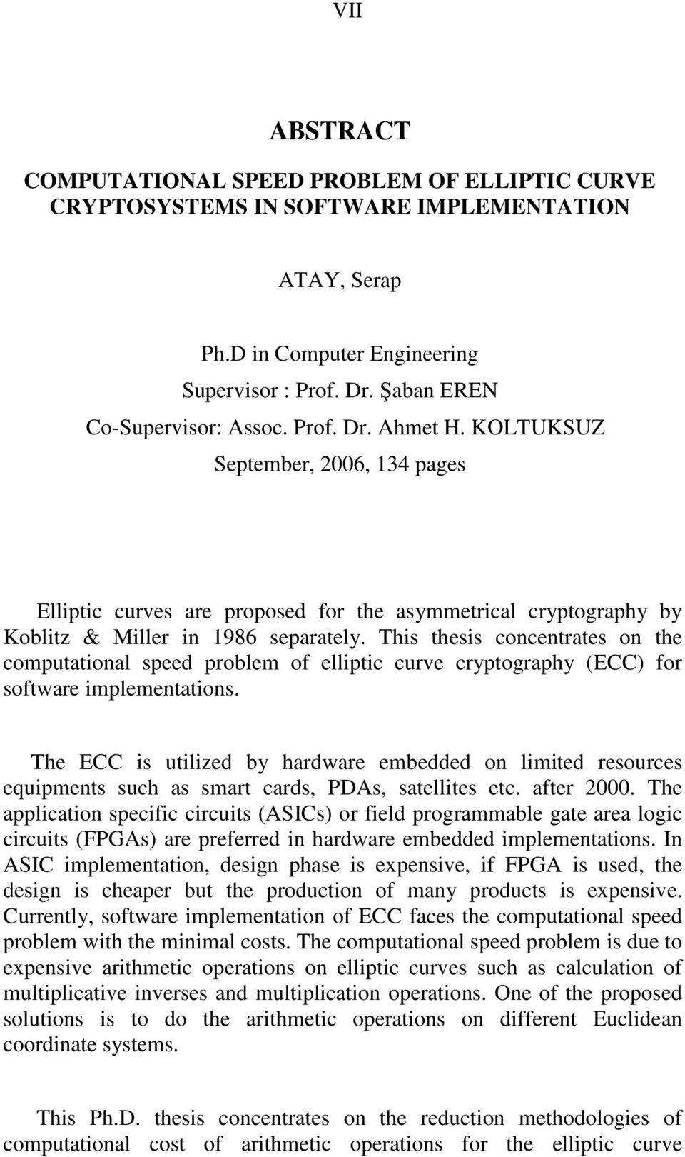 This thesis concentrates on the computational speed problem of elliptic curve cryptography (ECC) for software implementations.