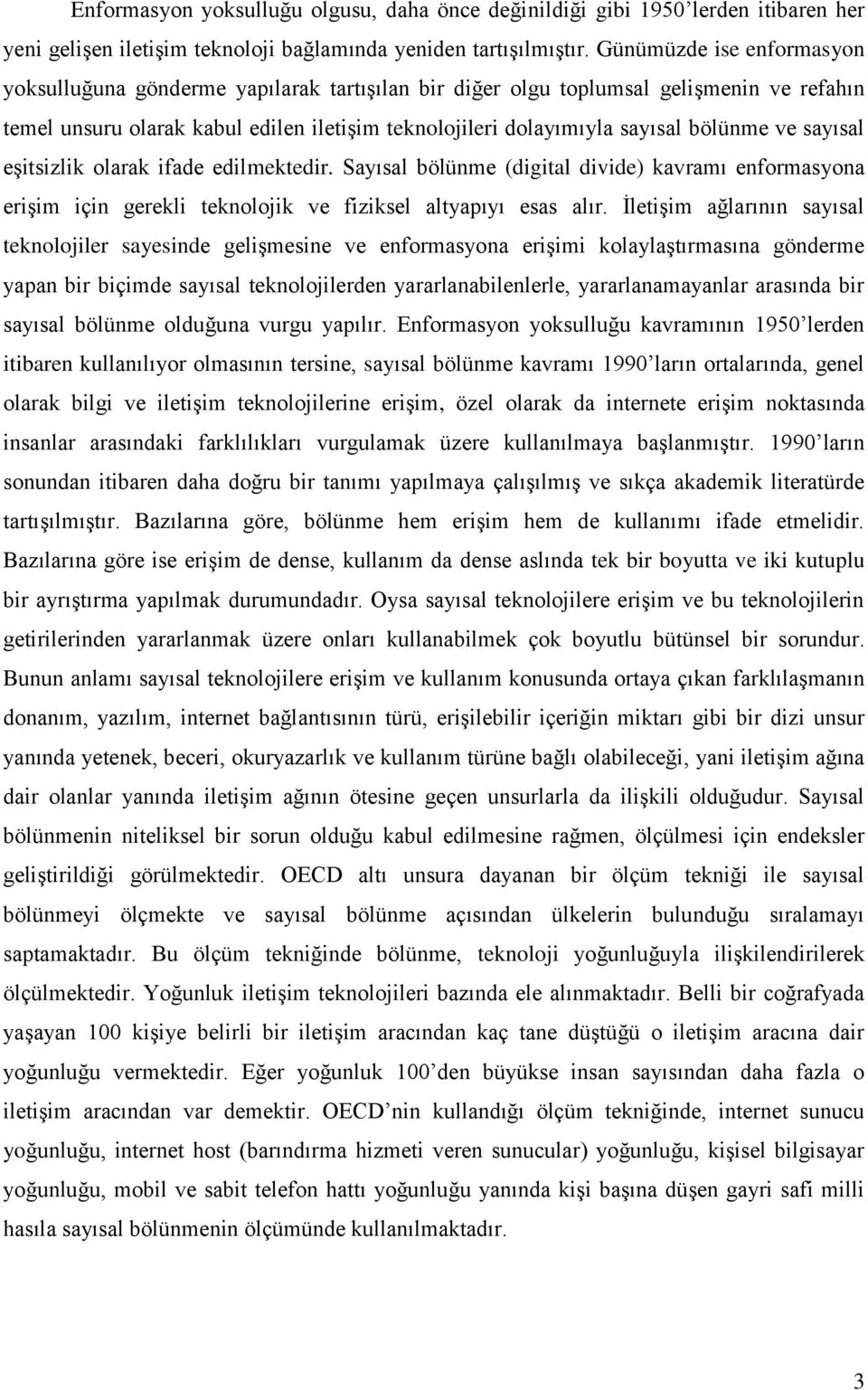 ve sayısal eşitsizlik olarak ifade edilmektedir. Sayısal bölünme (digital divide) kavramı enformasyona erişim için gerekli teknolojik ve fiziksel altyapıyı esas alır.