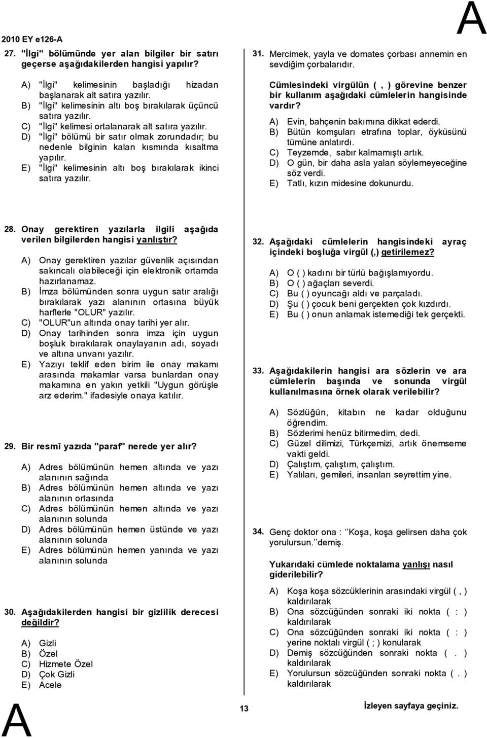 D) "İlgi" bölümü bir satır olmak zorundadır; bu nedenle bilginin kalan kısmında kısaltma yapılır. E) "İlgi" kelimesinin altı boş bırakılarak ikinci satıra yazılır. 31.