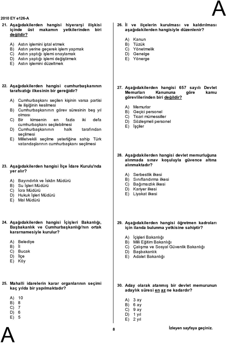 değiştirmek E) stın işlemini düzeltmek 26. İl ve ilçelerin kurulması ve kaldırılması aşağıdakilerden hangisiyle düzenlenir? ) Kanun B) Tüzük C) Yönetmelik D) Genelge E) Yönerge 22. 23.