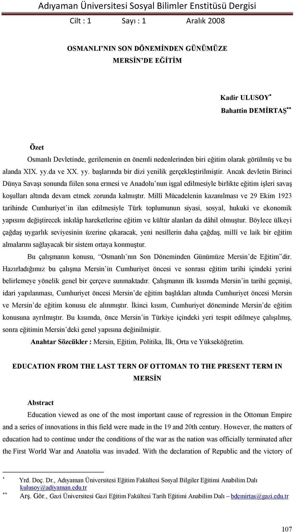 Ancak devletin Birinci Dünya Savaşı sonunda fiilen sona ermesi ve Anadolu nun işgal edilmesiyle birlikte eğitim işleri savaş koşulları altında devam etmek zorunda kalmıştır.