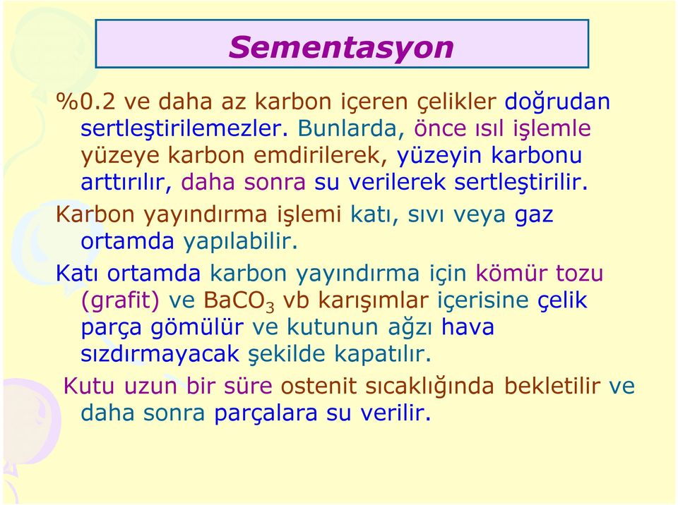 Karbon yayındırma işlemi katı, sıvı veya gaz ortamda yapılabilir.