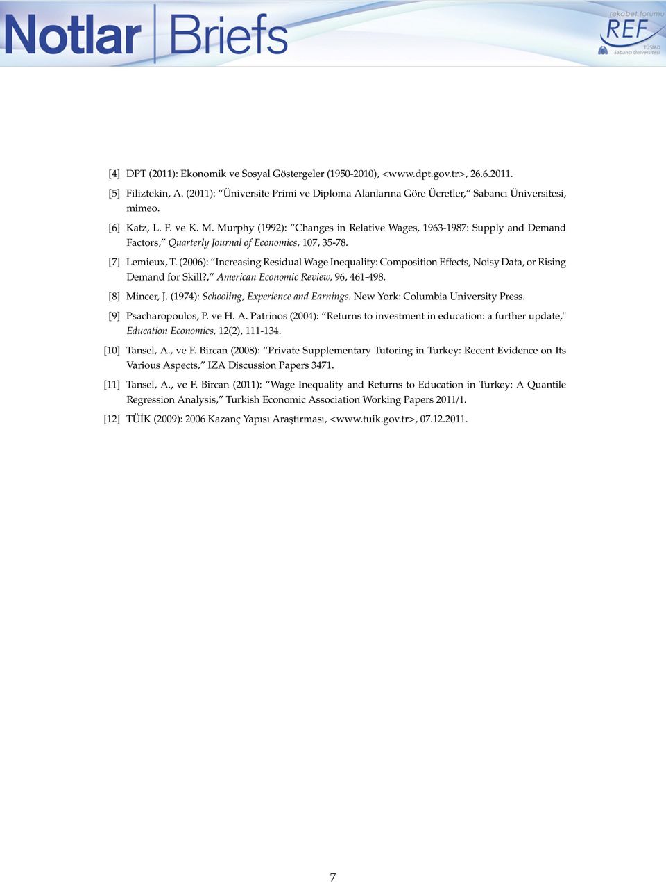 (2006): Increasing Residual Wage Inequality: Composition Effects, Noisy Data, or Rising Demand for Skill?, American Economic Review, 96, 461-498. [8] Mincer, J.