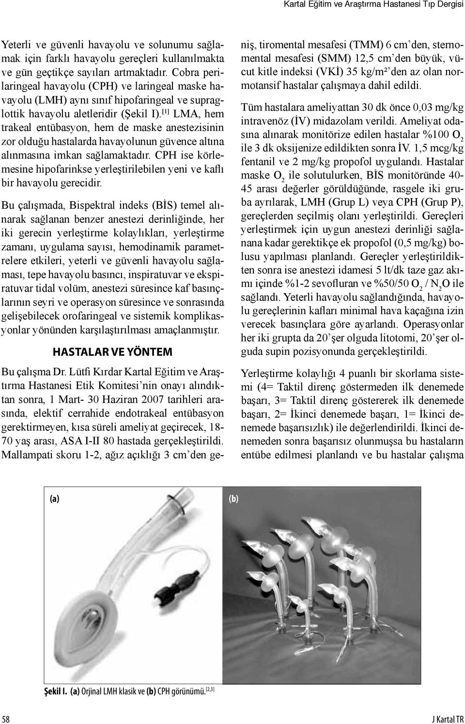 [1] LMA, hem trakeal entübasyon, hem de maske anestezisinin zor olduğu hastalarda havayolunun güvence altına alınmasına imkan sağlamaktadır.