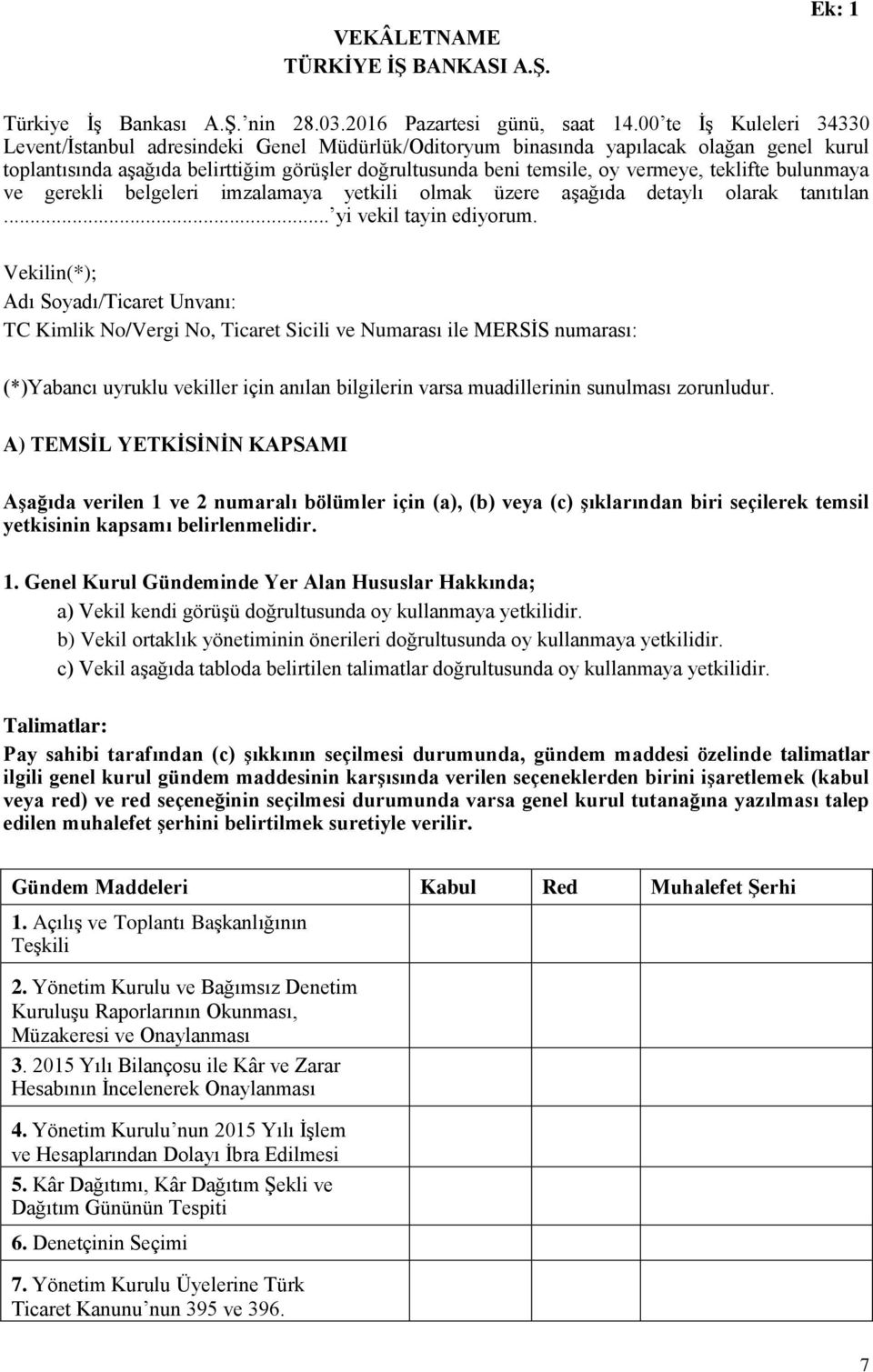 teklifte bulunmaya ve gerekli belgeleri imzalamaya yetkili olmak üzere aşağıda detaylı olarak tanıtılan... yi vekil tayin ediyorum.