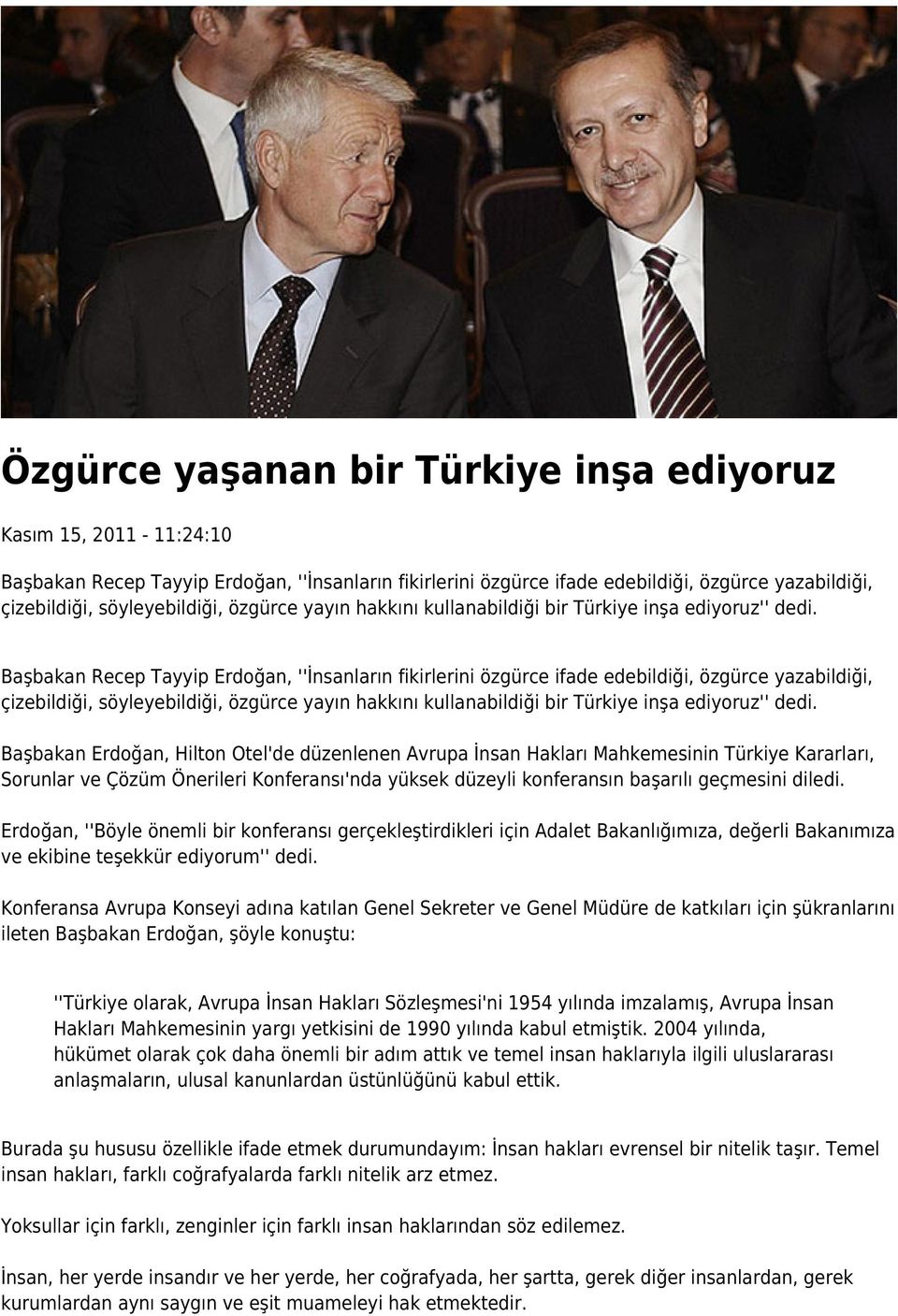 Başbakan Recep Tayyip Erdoğan, ''İnsanların fikirlerini özgürce ifade edebildiği, özgürce yazabildiği, çizebildiği, söyleyebildiği,  Başbakan Erdoğan, Hilton Otel'de düzenlenen Avrupa İnsan Hakları