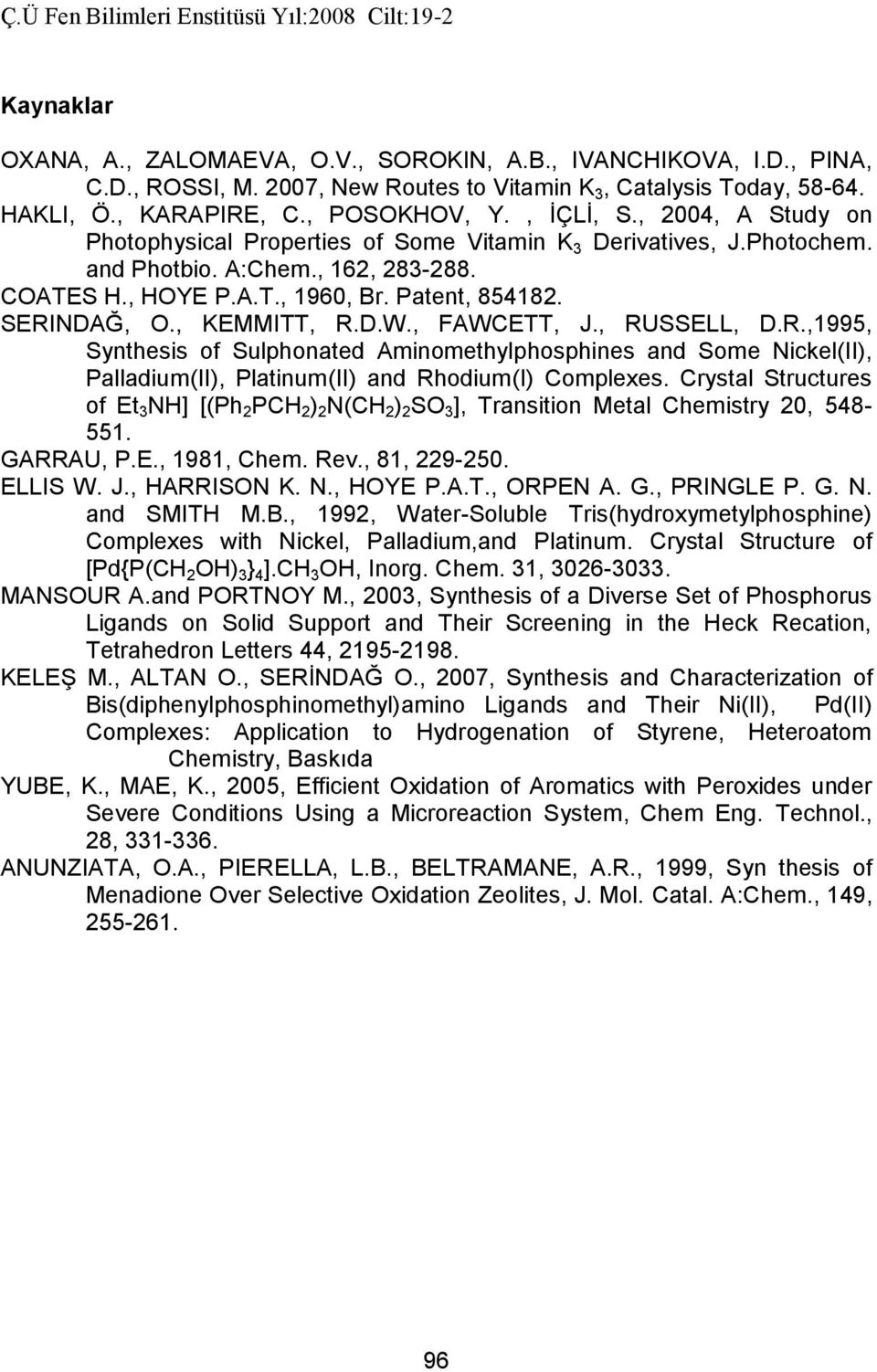 , FAWCETT, J., RUSSELL, D.R.,1995, Synthesis of Sulphonated Aminomethylphosphines and Some Nickel(II), Palladium(II), Platinum(II) and Rhodium(I) Complexes.