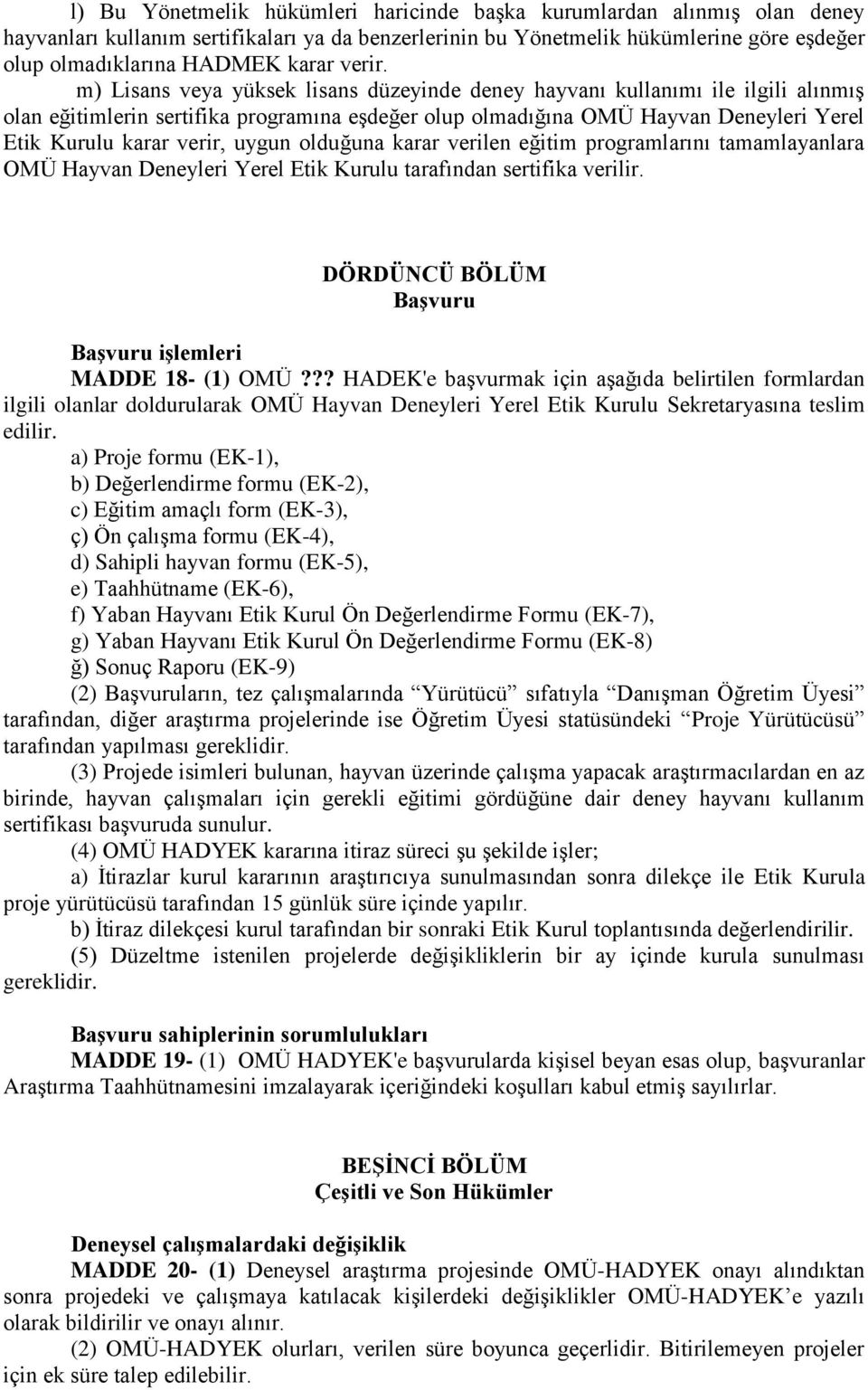 m) Lisans veya yüksek lisans düzeyinde deney hayvanı kullanımı ile ilgili alınmış olan eğitimlerin sertifika programına eşdeğer olup olmadığına OMÜ Hayvan Deneyleri Yerel Etik Kurulu karar verir,