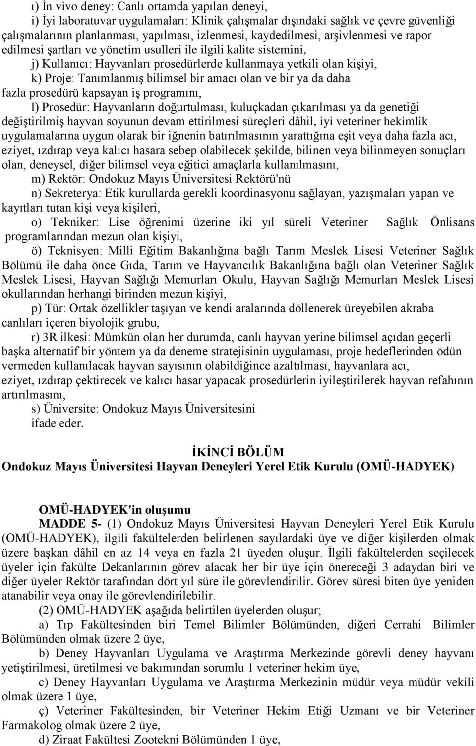 amacı olan ve bir ya da daha fazla prosedürü kapsayan iş programını, l) Prosedür: Hayvanların doğurtulması, kuluçkadan çıkarılması ya da genetiği değiştirilmiş hayvan soyunun devam ettirilmesi