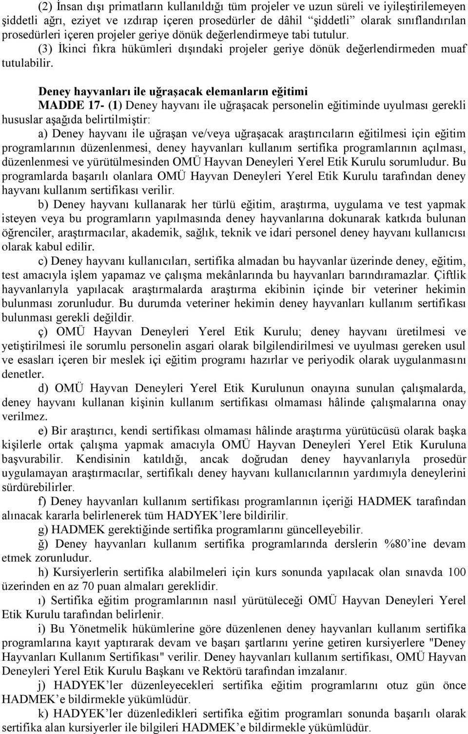 Deney hayvanları ile uğraşacak elemanların eğitimi MADDE 17- (1) Deney hayvanı ile uğraşacak personelin eğitiminde uyulması gerekli hususlar aşağıda belirtilmiştir: a) Deney hayvanı ile uğraşan