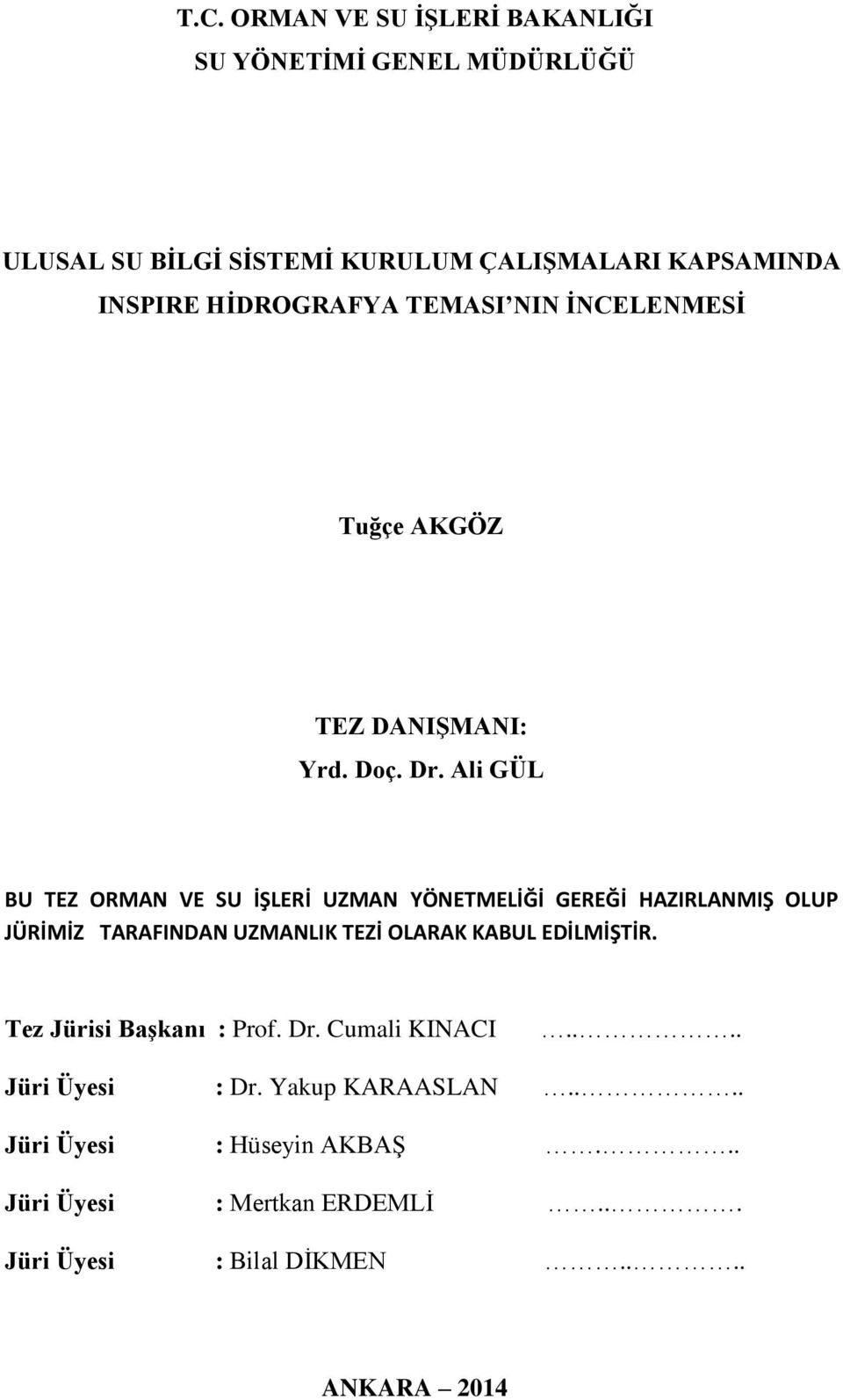 Ali GÜL BU TEZ ORMAN VE SU İŞLERİ UZMAN YÖNETMELİĞİ GEREĞİ HAZIRLANMIŞ OLUP JÜRİMİZ TARAFINDAN UZMANLIK TEZİ OLARAK KABUL