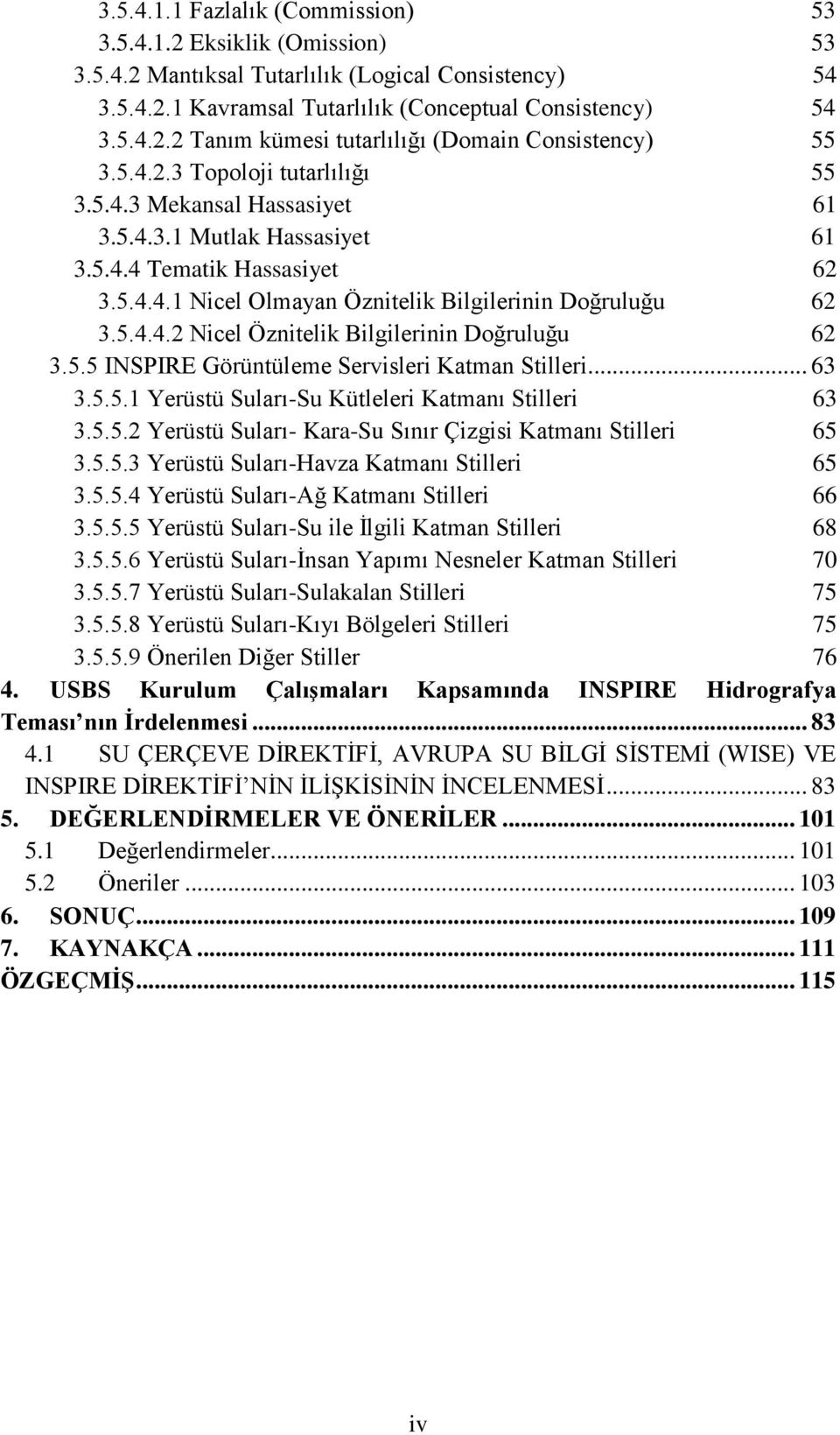 5.5 INSPIRE Görüntüleme Servisleri Katman Stilleri... 63 3.5.5.1 Yerüstü Suları-Su Kütleleri Katmanı Stilleri 63 3.5.5.2 Yerüstü Suları- Kara-Su Sınır Çizgisi Katmanı Stilleri 65 3.5.5.3 Yerüstü Suları-Havza Katmanı Stilleri 65 3.