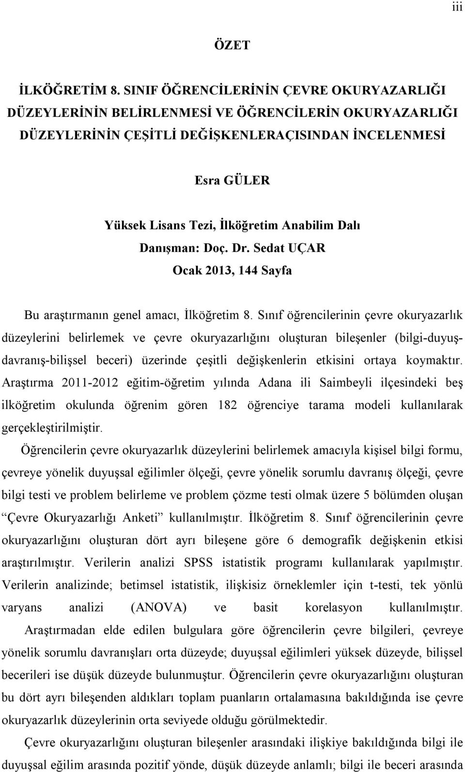 Anabilim Dalı Danışman: Doç. Dr. Sedat UÇAR Ocak 2013, 144 Sayfa Bu araştırmanın genel amacı, İlköğretim 8.