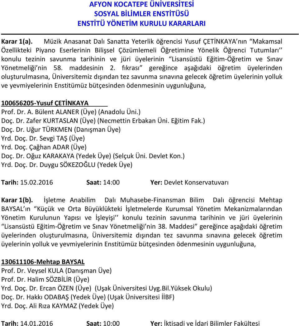 ve jüri üyelerinin Lisansüstü Eğitim-Öğretim ve Sınav Yönetmeliği nin 58. maddesinin 2.