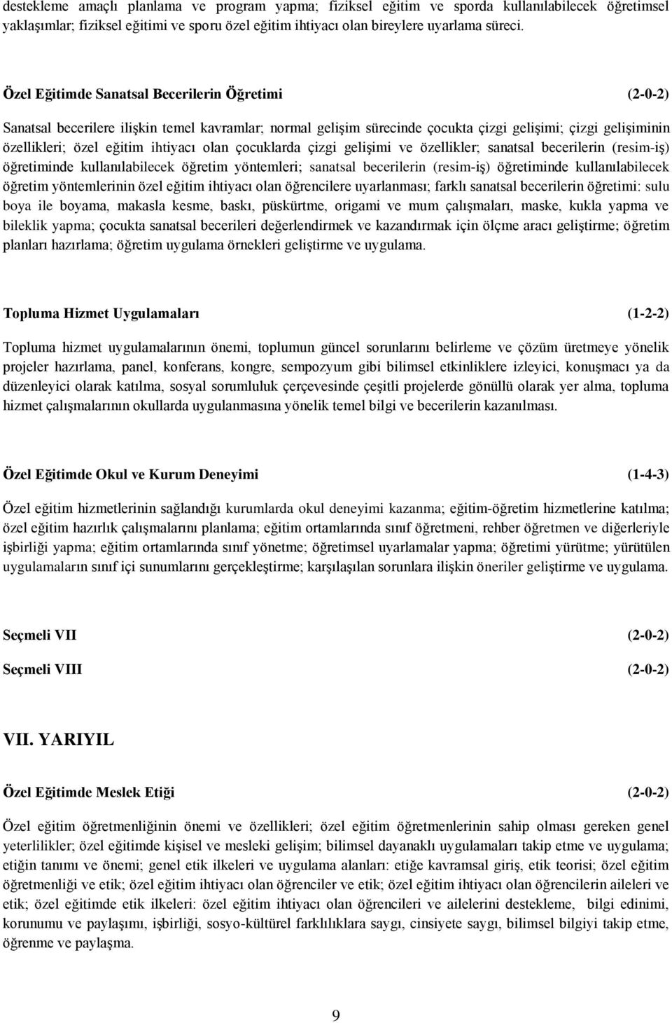 olan çocuklarda çizgi gelişimi ve özellikler; sanatsal becerilerin (resim-iş) öğretiminde kullanılabilecek öğretim yöntemleri; sanatsal becerilerin (resim-iş) öğretiminde kullanılabilecek öğretim