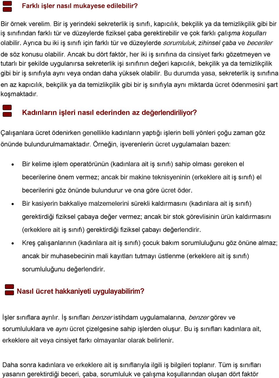 Ayrıca bu iki iş sınıfı için farklı tür ve düzeylerde sorumluluk, zihinsel çaba ve beceriler de söz konusu olabilir.