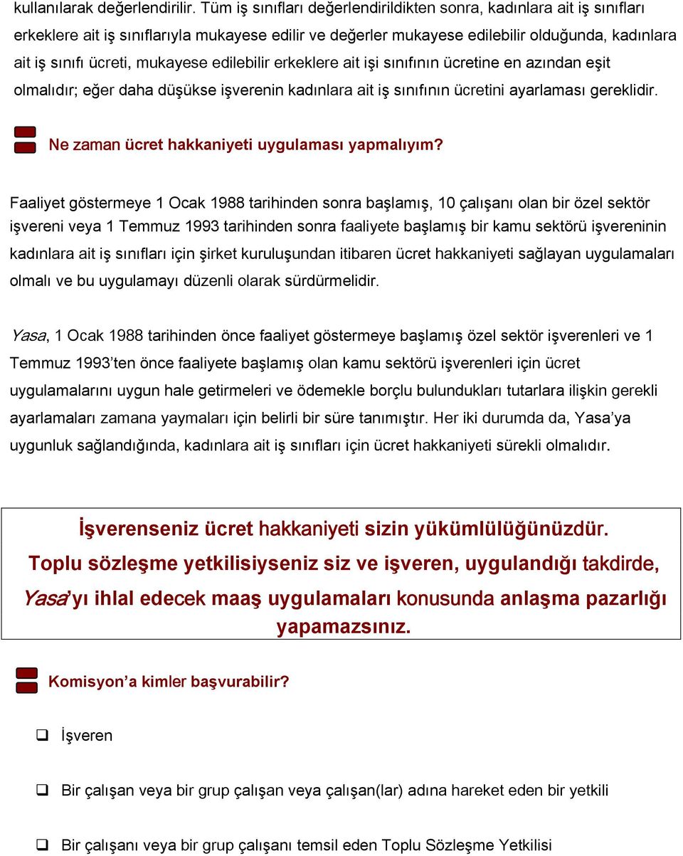 mukayese edilebilir erkeklere ait işi sınıfının ücretine en azından eşit olmalıdır; eğer daha düşükse işverenin kadınlara ait iş sınıfının ücretini ayarlaması gereklidir.