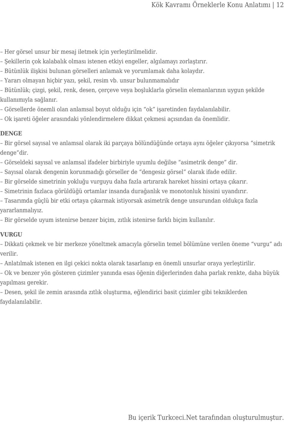 unsur bulunmamalıdır Bütünlük; çizgi, şekil, renk, desen, çerçeve veya boşluklarla görselin elemanlarının uygun şekilde kullanımıyla sağlanır.