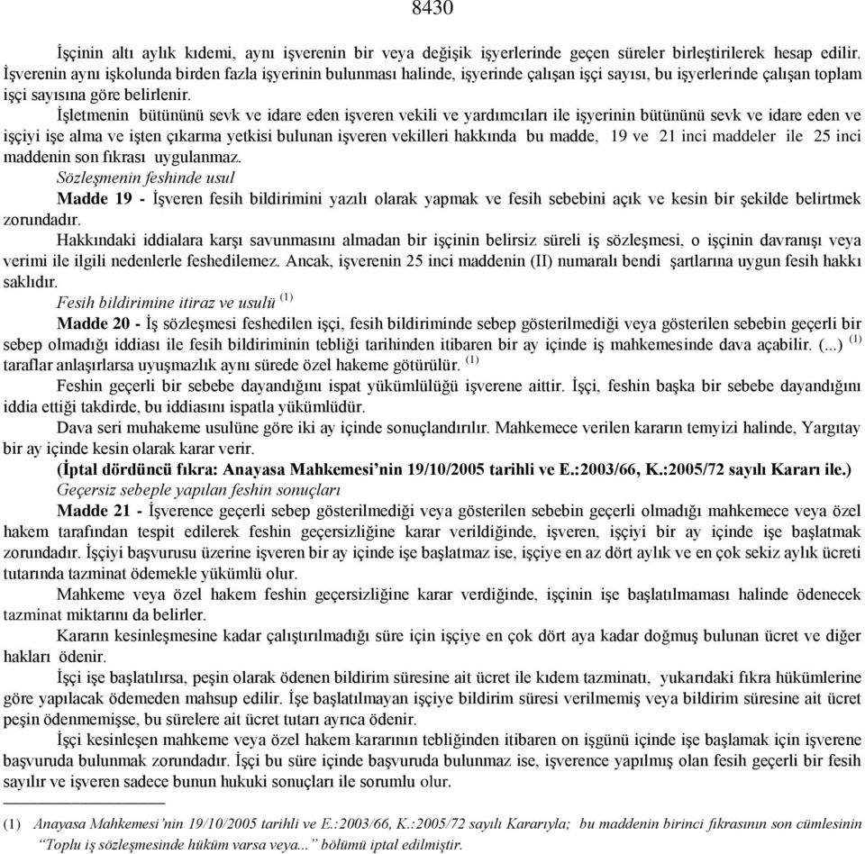 İşletmenin bütününü sevk ve idare eden işveren vekili ve yardımcıları ile işyerinin bütününü sevk ve idare eden ve işçiyi işe alma ve işten çıkarma yetkisi bulunan işveren vekilleri hakkında bu