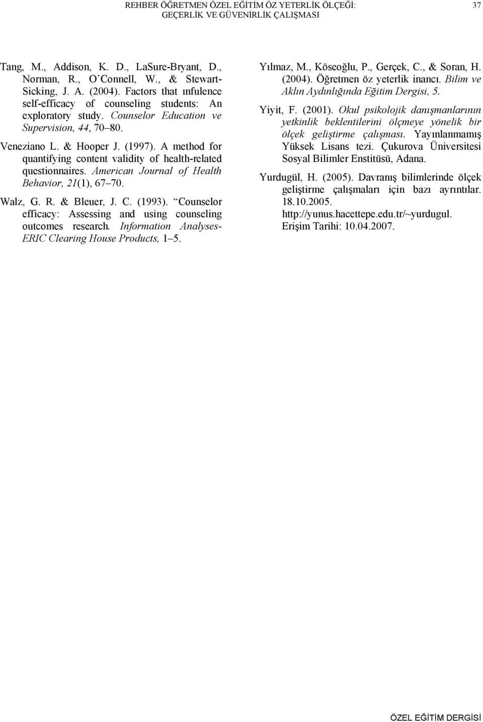 A method for quantifying content validity of health-related questionnaires. American Journal of Health Behavior, 21(1), 67 70. Walz, G. R. & Bleuer, J. C. (1993).