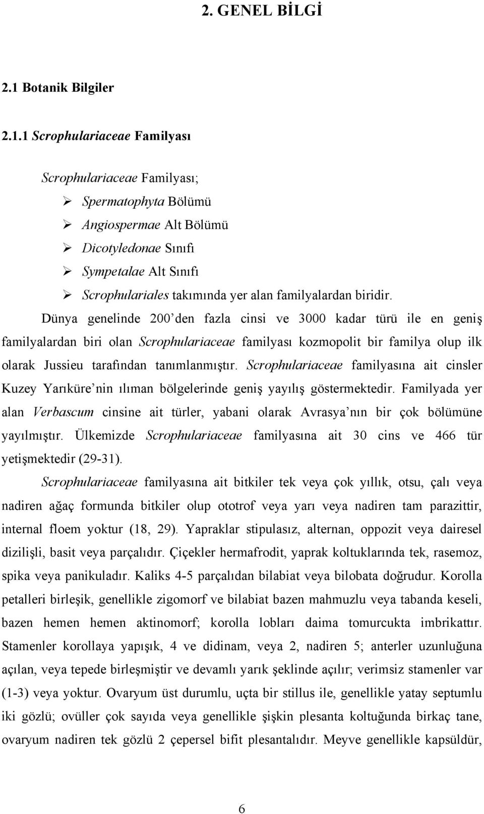 1 Scrophulariaceae Familyası Scrophulariaceae Familyası; Spermatophyta Bölümü Angiospermae Alt Bölümü Dicotyledonae Sınıfı Sympetalae Alt Sınıfı Scrophulariales takımında yer alan familyalardan