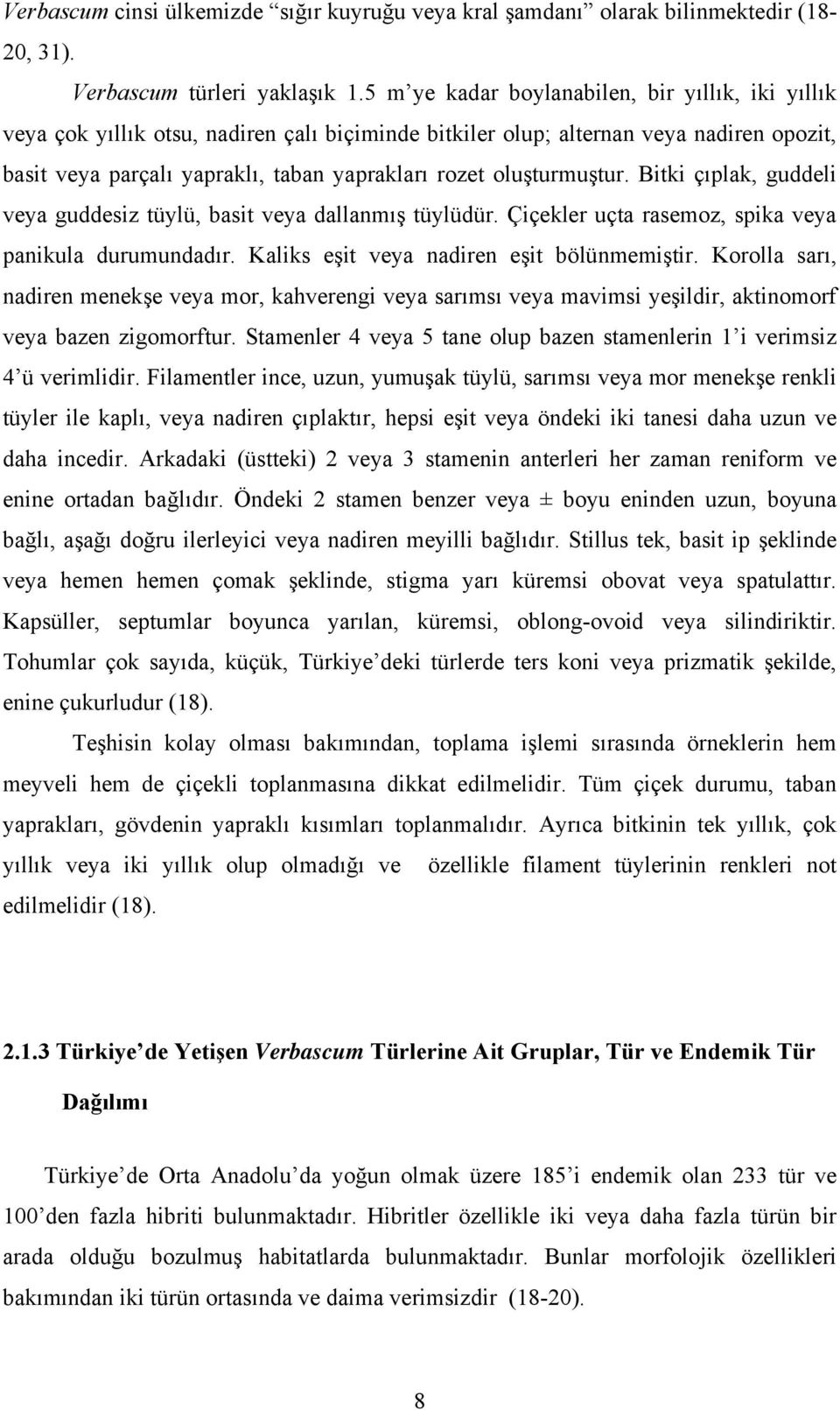 oluşturmuştur. Bitki çıplak, guddeli veya guddesiz tüylü, basit veya dallanmış tüylüdür. Çiçekler uçta rasemoz, spika veya panikula durumundadır. Kaliks eşit veya nadiren eşit bölünmemiştir.