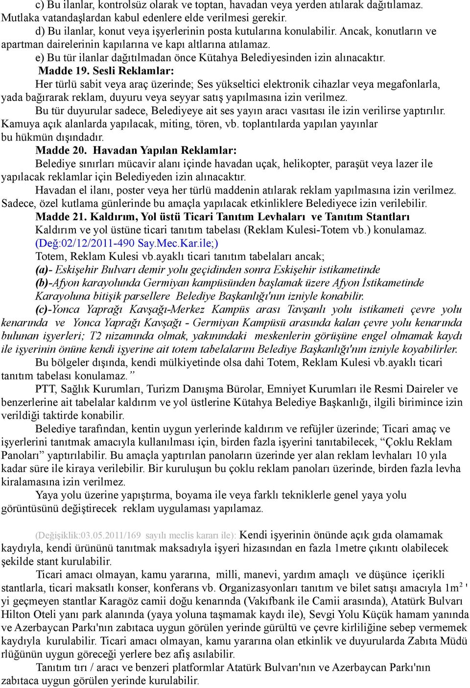 e) Bu tür ilanlar dağıtılmadan önce Kütahya Belediyesinden izin alınacaktır. Madde 19.