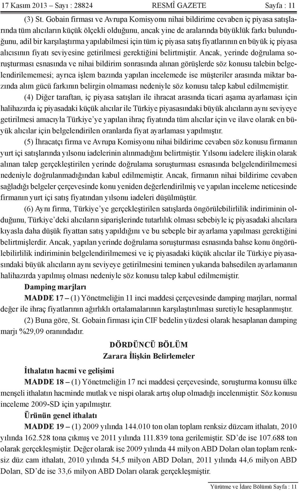 yapılabilmesi için tüm iç piyasa satış fiyatlarının en büyük iç piyasa alıcısının fiyatı seviyesine getirilmesi gerektiğini belirtmiştir.