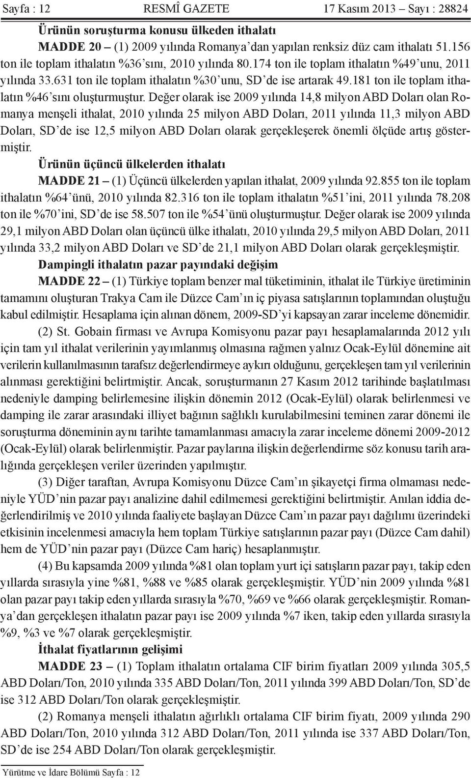 181 ton ile toplam ithalatın %46 sını oluşturmuştur.