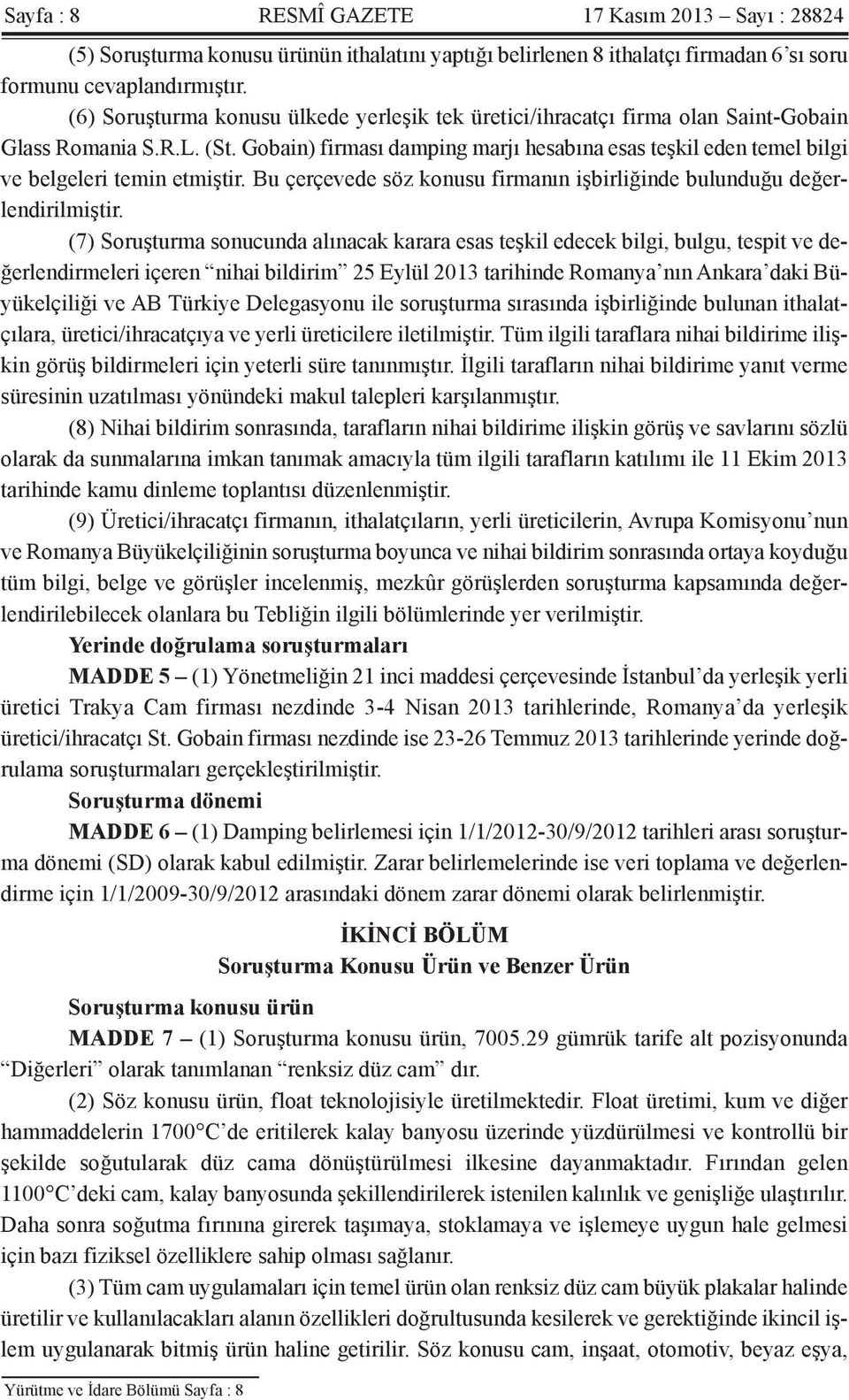 Gobain) firması damping marjı hesabına esas teşkil eden temel bilgi ve belgeleri temin etmiştir. Bu çerçevede söz konusu firmanın işbirliğinde bulunduğu değerlendirilmiştir.