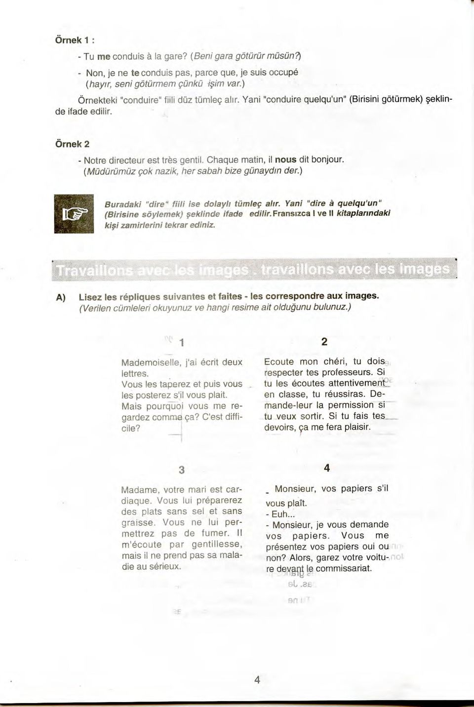 Yani "dire a quelqu'un" (Birisine soylemek) $eklinde ifade ed///r.fransizca I ve II kitaplanndaki ki$i zamirlerini tekrar ediniz.