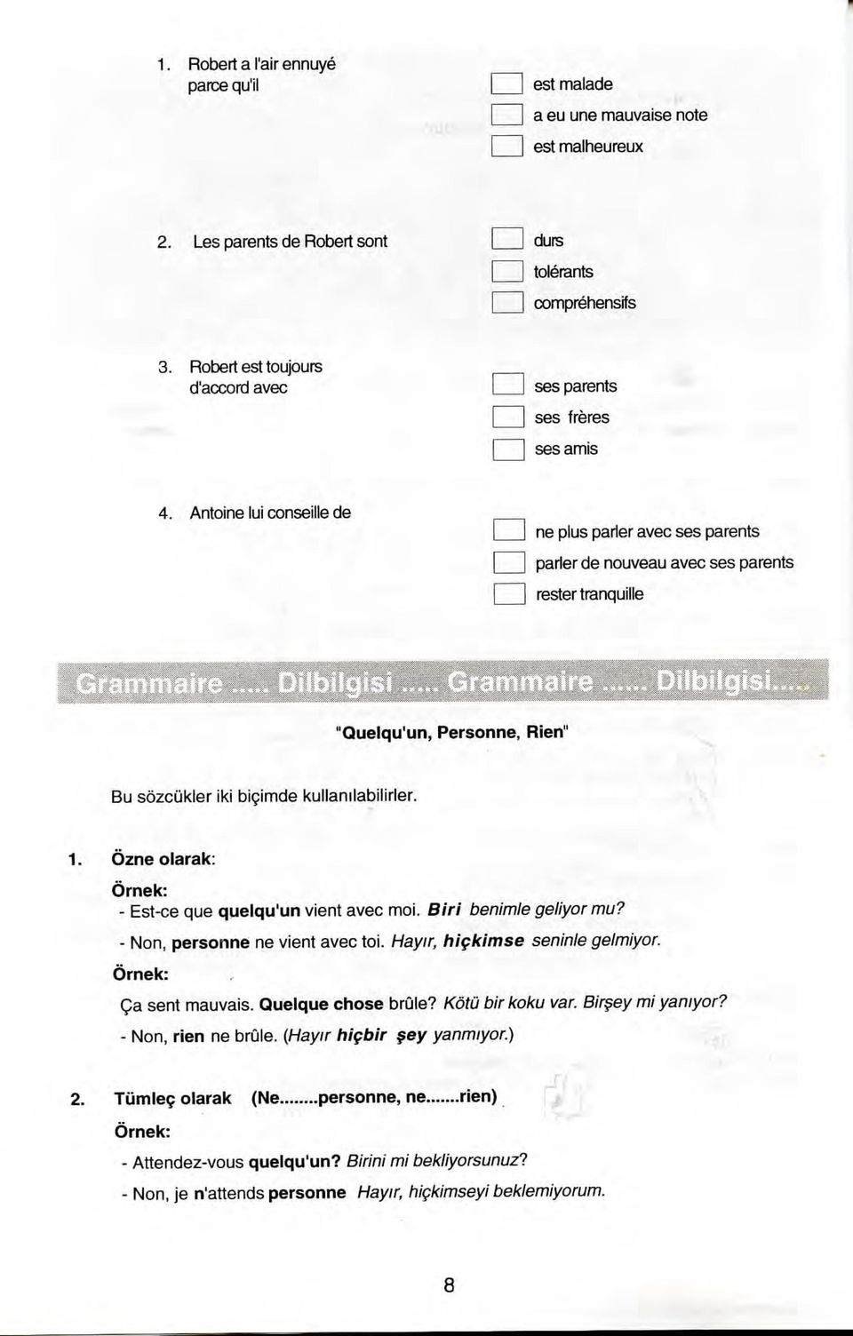 Antoine lui conseille de ne plus parler avec ses parents parter de nouveau avec ses parents restertranquille "Quelqu'un, Personne, Rien" Bu sozcukler iki bigimde kullanilabilirler. 1.