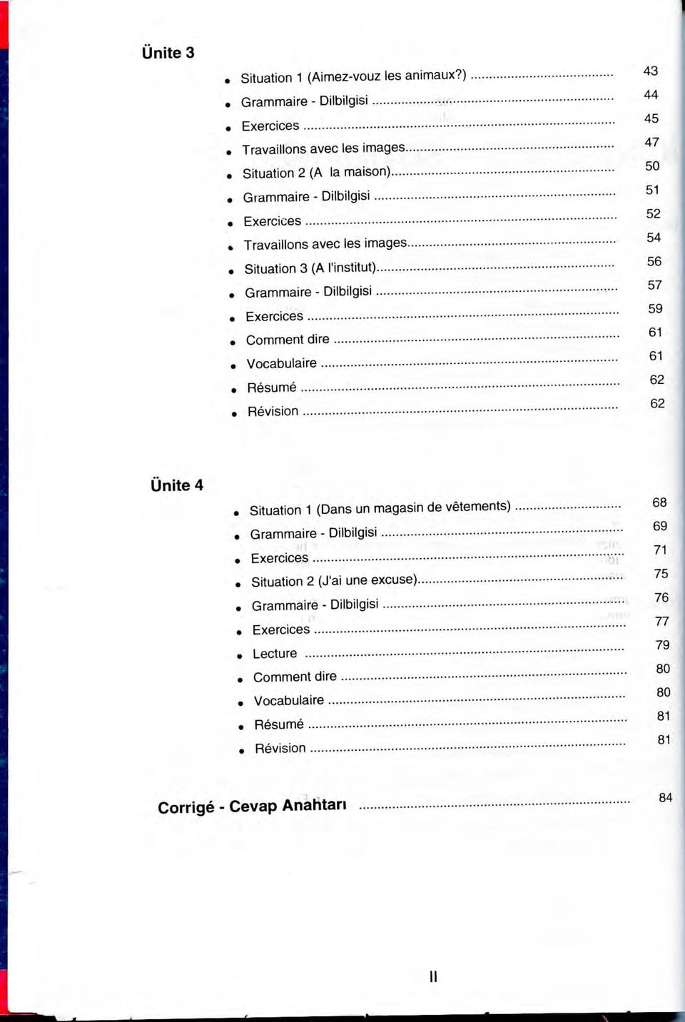 Travaillons avec les images 54 Situation 3 (A I'institut) 56 Grammaire - Dilbilgisi 57 Exercices 59 Comment dire 61 Vocabulaire 61 Resume 62 Revision