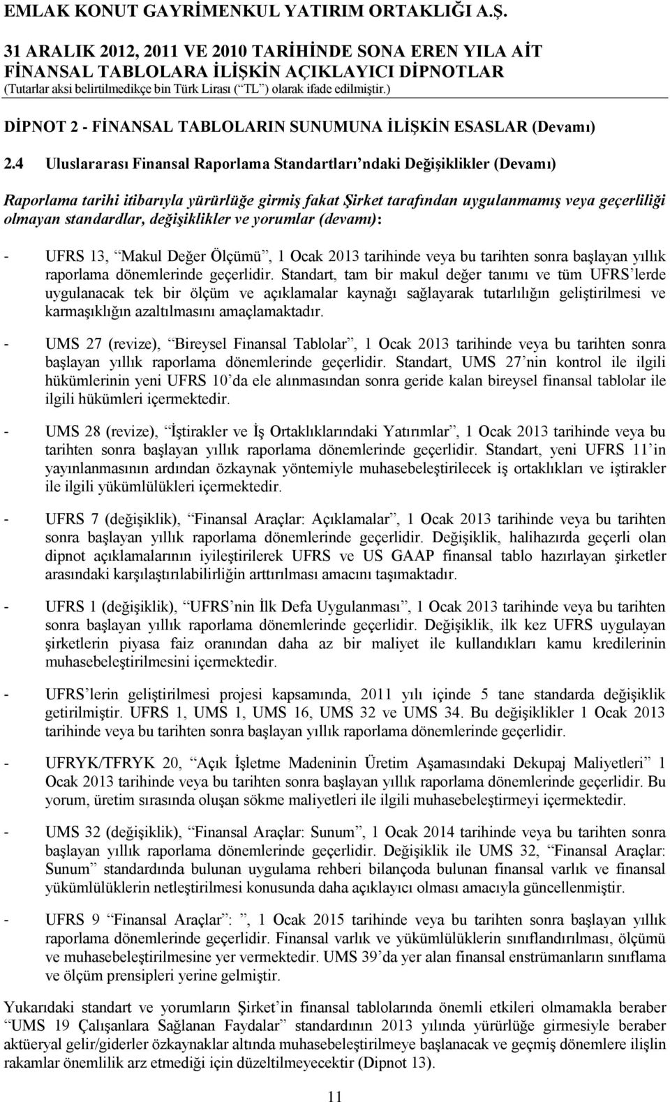 değişiklikler ve yorumlar (devamı): - UFRS 13, Makul Değer Ölçümü, 1 Ocak 2013 tarihinde veya bu tarihten sonra başlayan yıllık raporlama dönemlerinde geçerlidir.